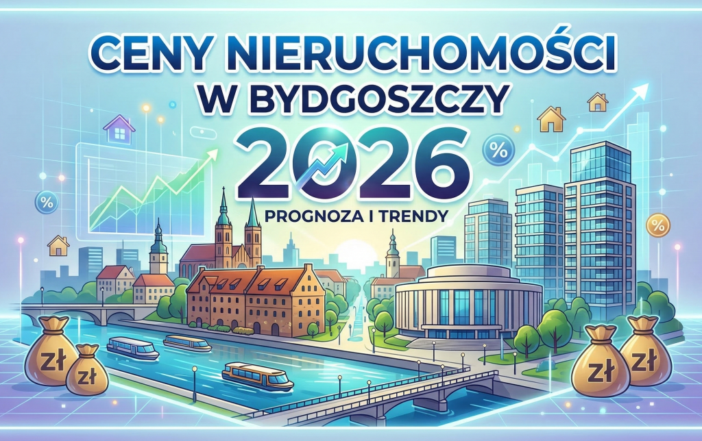 Ceny nieruchomości w Bydgoszczy 2026 – aktualne dane, dzielnice, prognozy